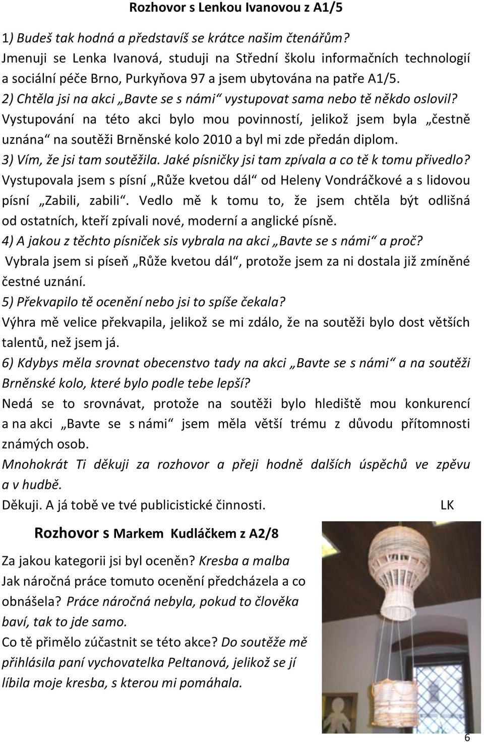 2) Chtěla jsi na akci Bavte se s námi vystupovat sama nebo tě někdo oslovil?