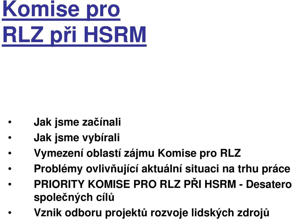 aktuální situaci na trhu práce PRIORITY KOMISE PRO RLZ PŘI HSRM