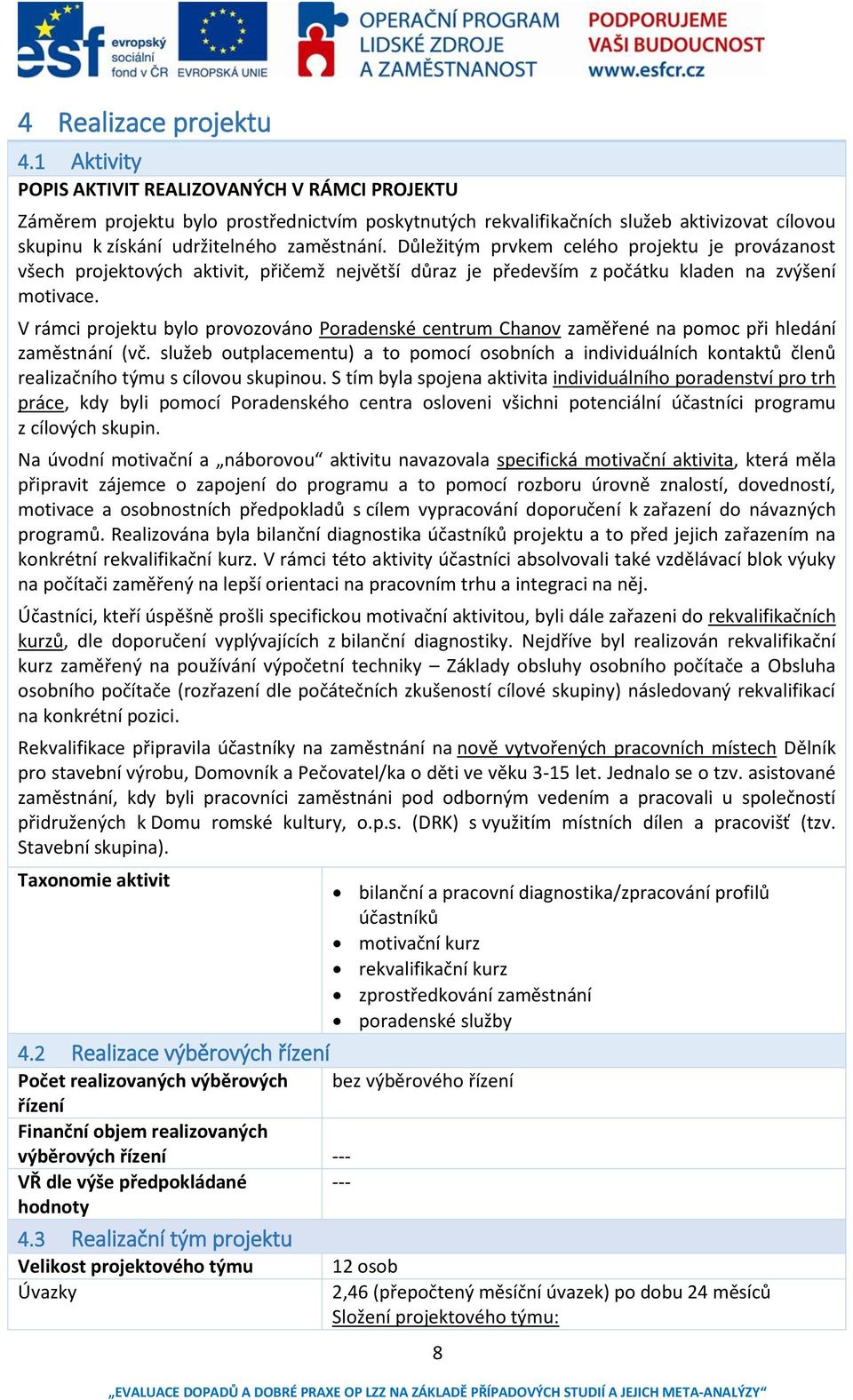 Důležitým prvkem celého projektu je provázanost všech projektových aktivit, přičemž největší důraz je především z počátku kladen na zvýšení motivace.