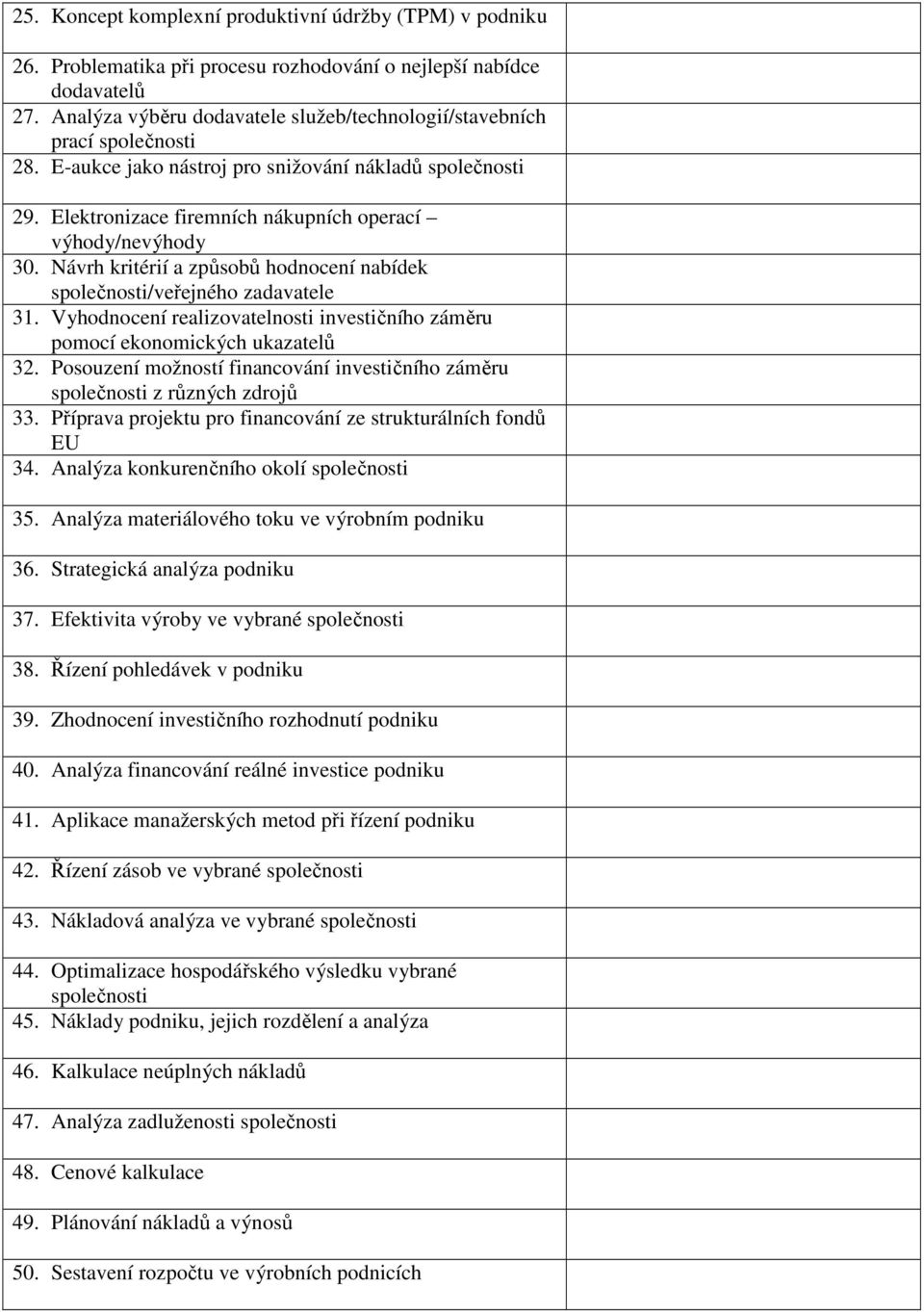 Návrh kritérií a zpsob hodnocení nabídek spolenosti/veejného zadavatele 31. Vyhodnocení realizovatelnosti investiního zámru pomocí ekonomických ukazatel 32.