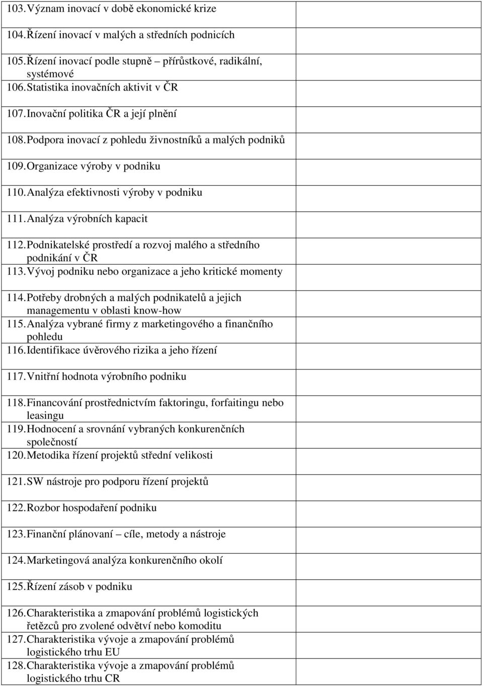 Analýza výrobních kapacit 112. Podnikatelské prostedí a rozvoj malého a stedního podnikání v R 113. Vývoj podniku nebo organizace a jeho kritické momenty 114.