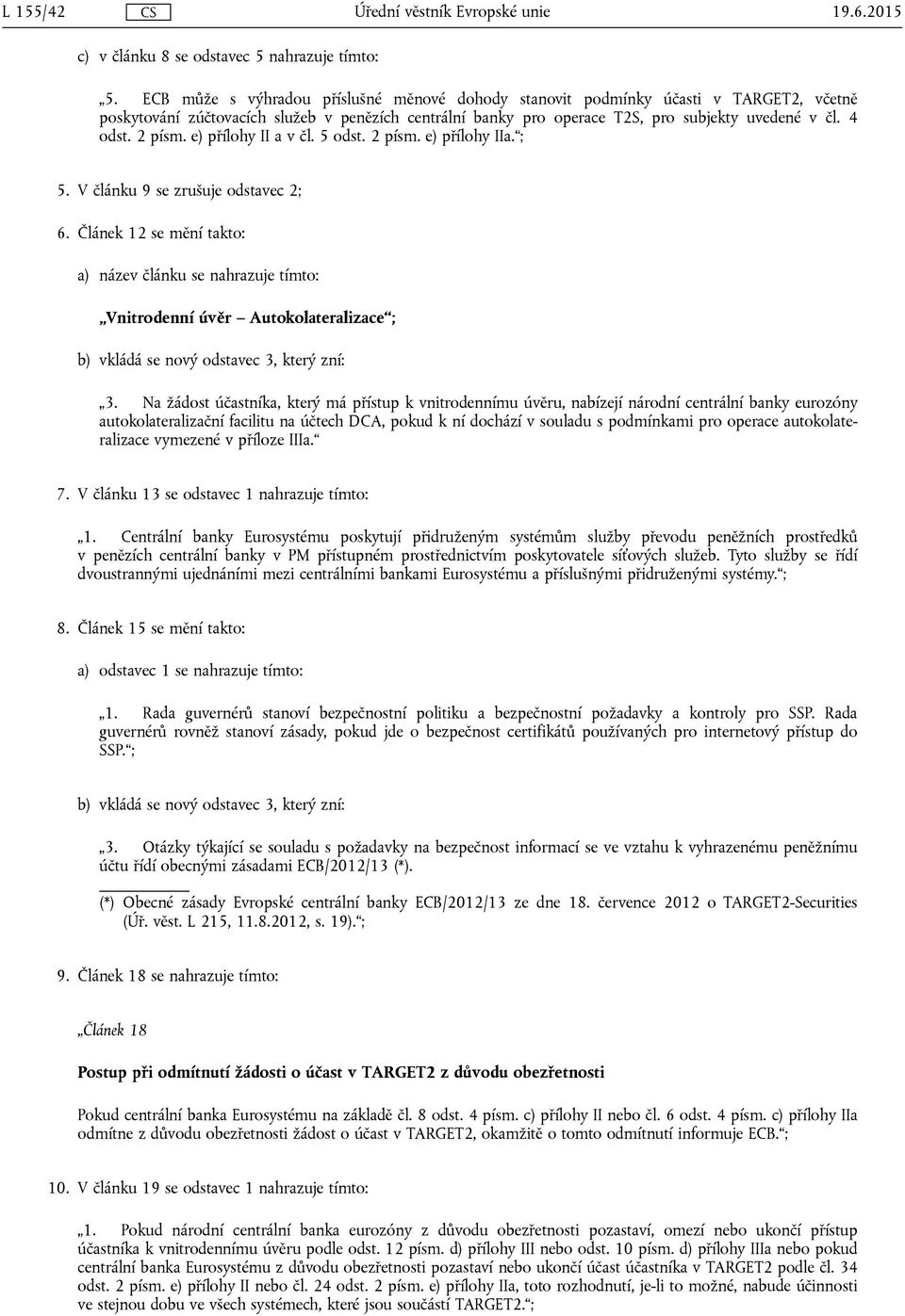 2 písm. e) přílohy II a v čl. 5 odst. 2 písm. e) přílohy IIa. ; 5. V článku 9 se zrušuje odstavec 2; 6.