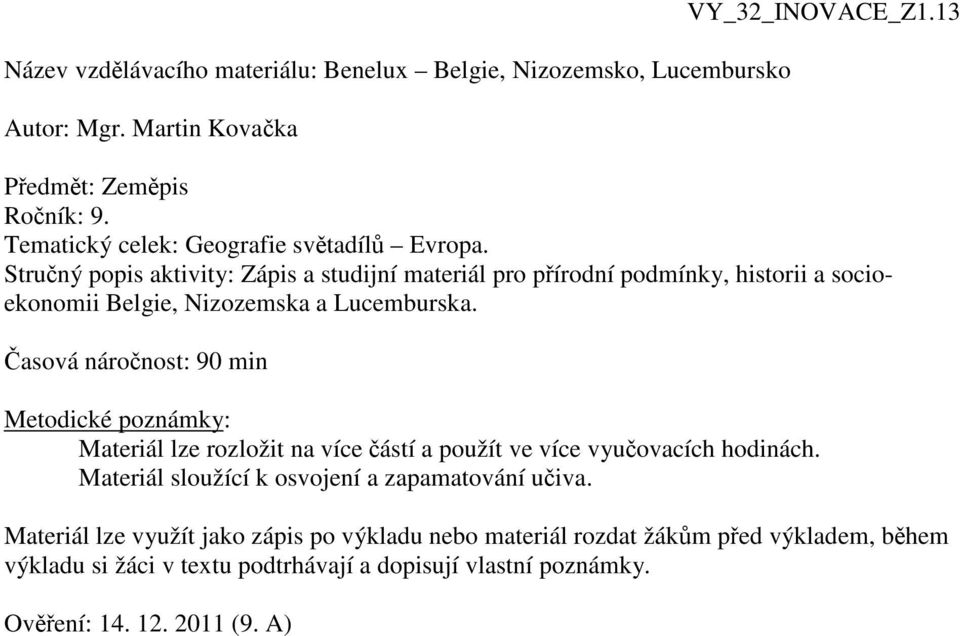 Struný popis aktivity: Zápis a studijní materiál pro pírodní podmínky, historii a socioekonomii Belgie, Nizozemska a Lucemburska.