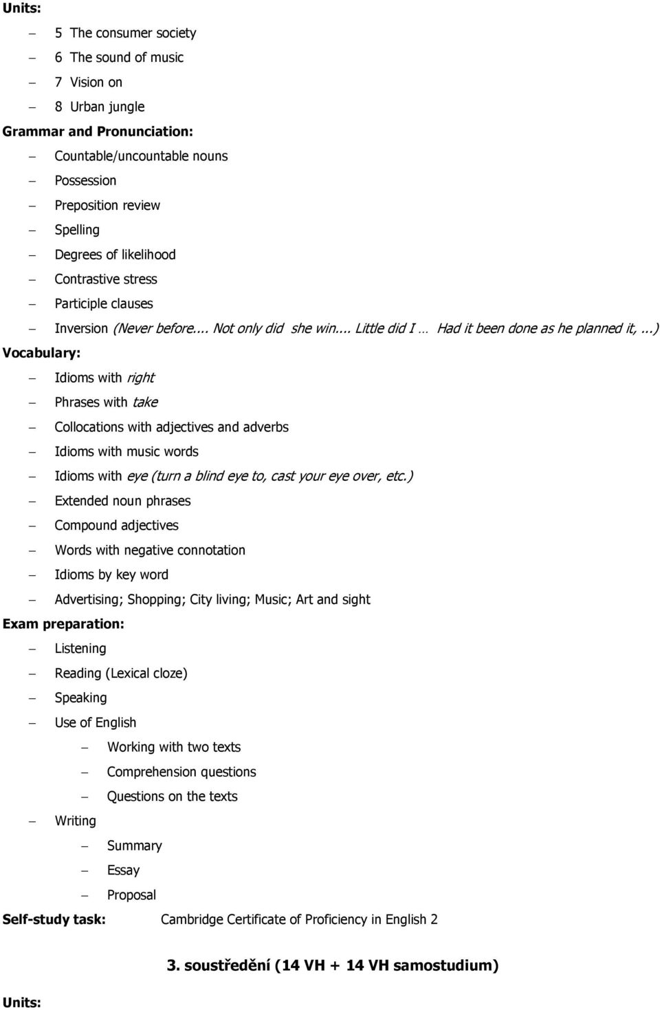 ..) Idioms with right Phrases with take Collocations with adjectives and adverbs Idioms with music words Idioms with eye (turn a blind eye to, cast your eye over, etc.