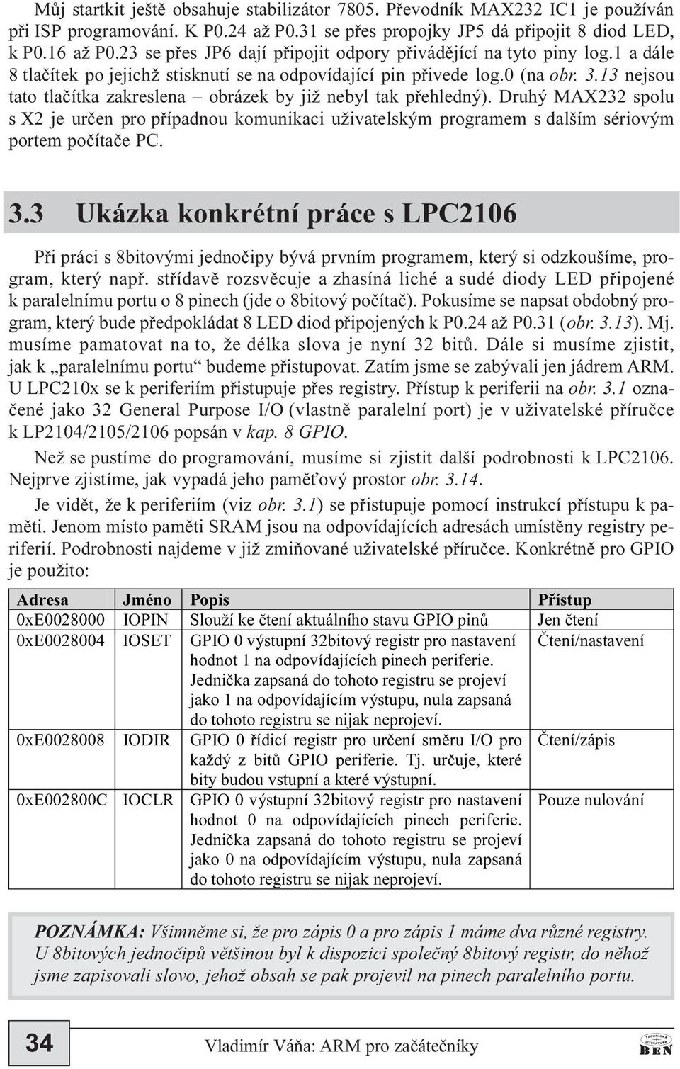 13 nejsou tato tlaèítka zakreslena obrázek by již nebyl tak pøehledný). Druhý MAX232 spolu s X2 je urèen pro pøípadnou komunikaci uživatelským programem s dalším sériovým portem poèítaèe PC. 3.