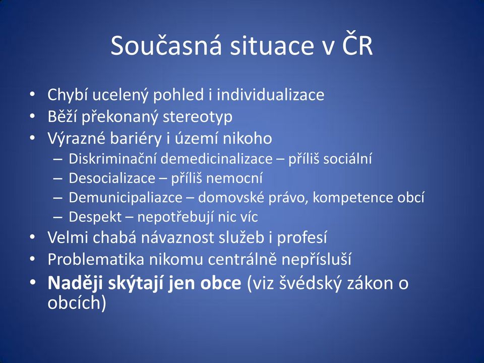 Demunicipaliazce domovské právo, kompetence obcí Despekt nepotřebují nic víc Velmi chabá návaznost