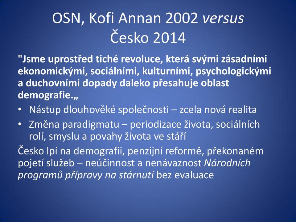 Nástup dlouhověké společnosti zcela nová realita Změna paradigmatu periodizace života, sociálních rolí, smyslu a povahy