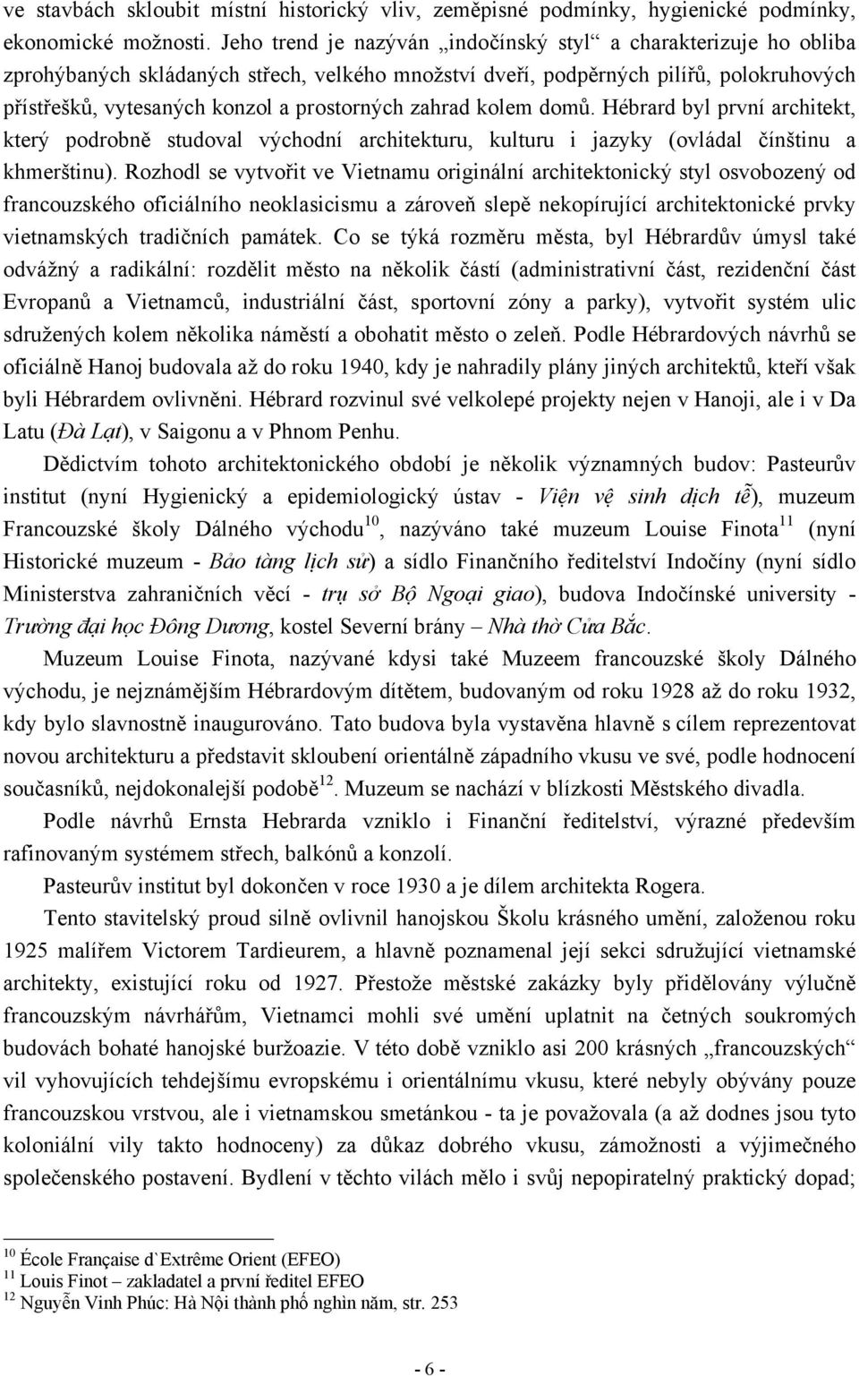 zahrad kolem domů. Hébrard byl první architekt, který podrobně studoval východní architekturu, kulturu i jazyky (ovládal čínštinu a khmerštinu).
