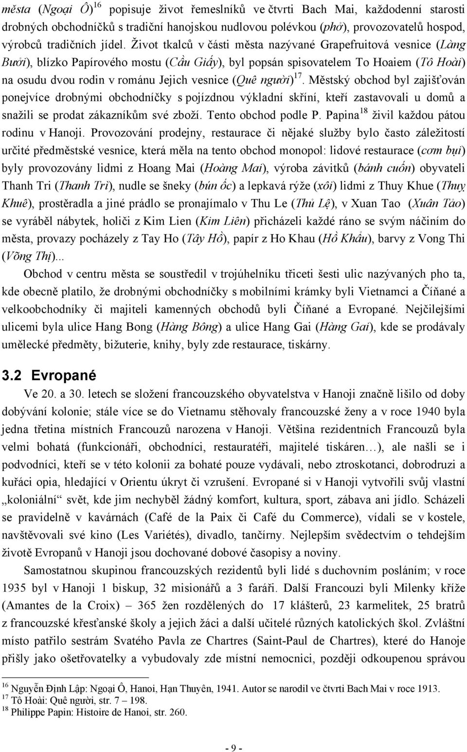 người) 17. Městský obchod byl zajišťován ponejvíce drobnými obchodníčky s pojízdnou výkladní skříní, kteří zastavovali u domů a snažili se prodat zákazníkům své zboží. Tento obchod podle P.