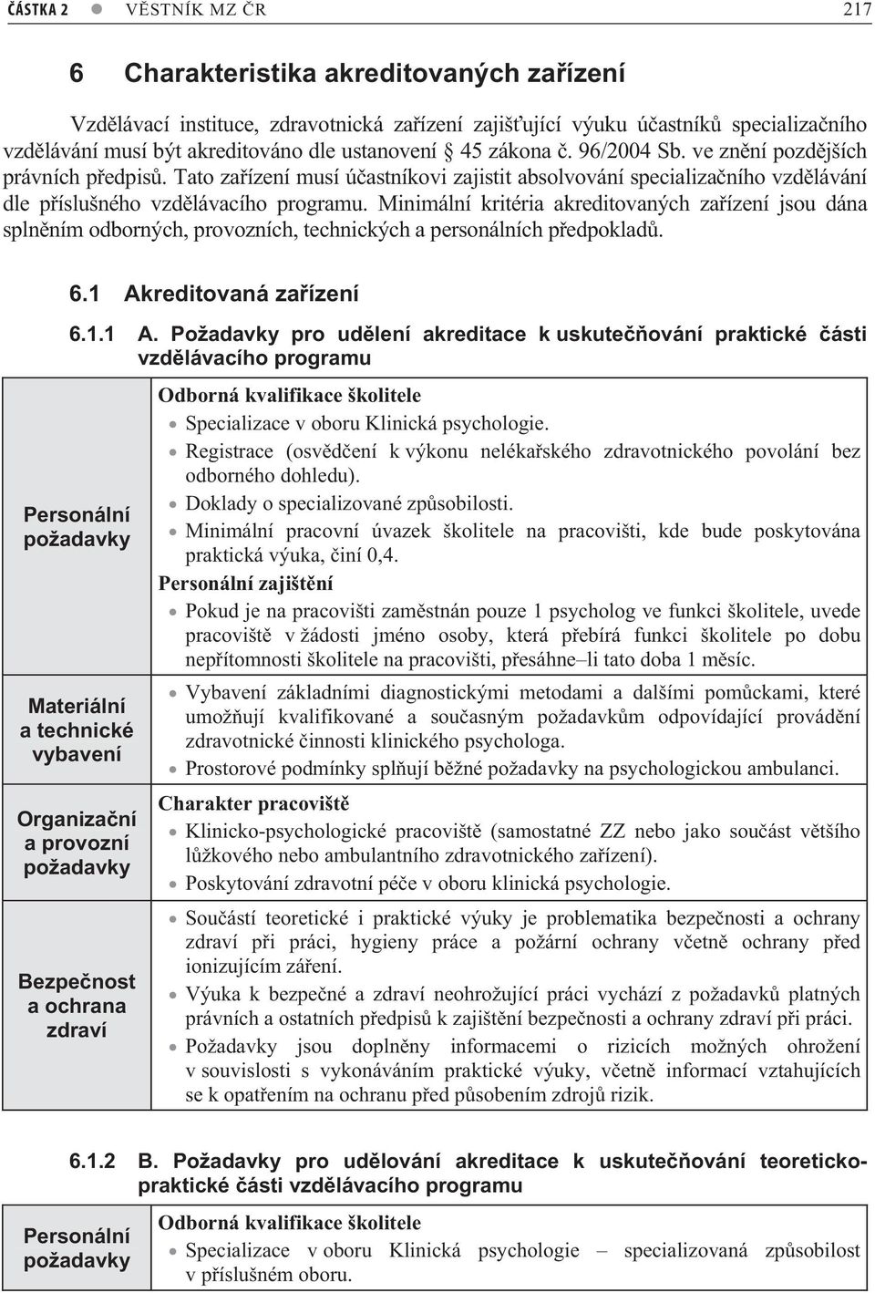 Minimální kritéria akreditovaných za ízení jsou dána spln ním odborných, provozních, technických a personálních p edpoklad. 6.1 Ak