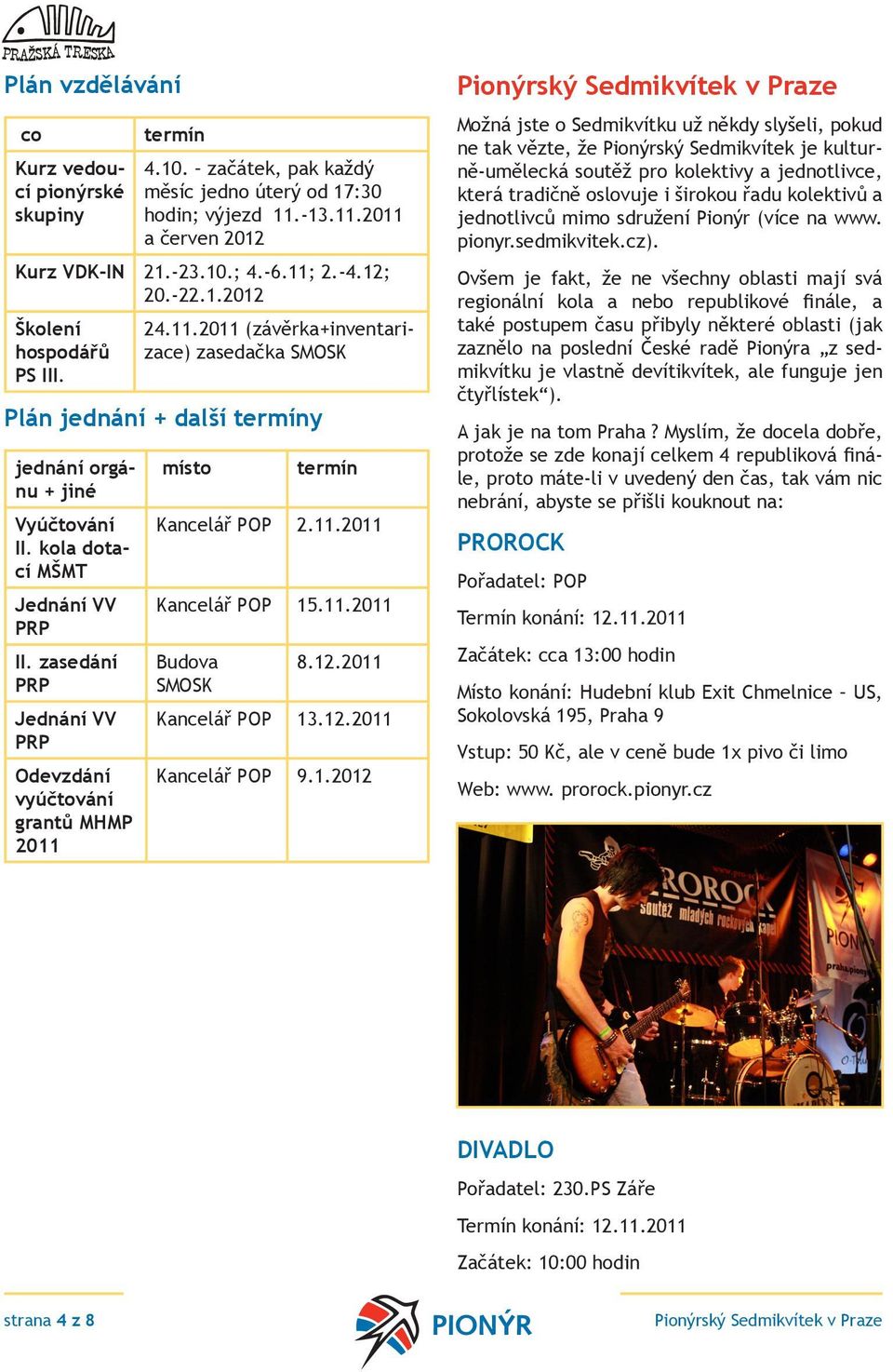 zasedání PRP Jednání VV PRP Odevzdání vyúčtování grantů MHMP 2011