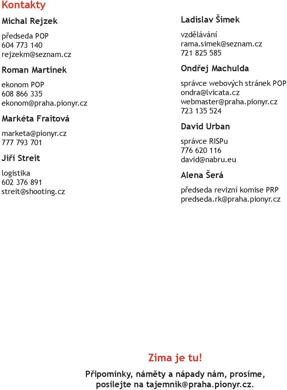 cz 721 825 585 Ondřej Machulda správce webových stránek POP ondra@lvicata.cz webmaster@praha.pionyr.