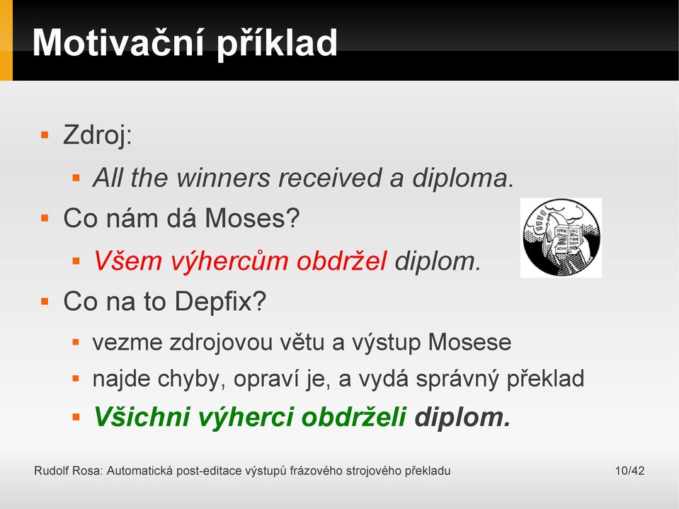 vezme zdrojovou větu a výstup Mosese najde chyby, opraví je, a vydá správný