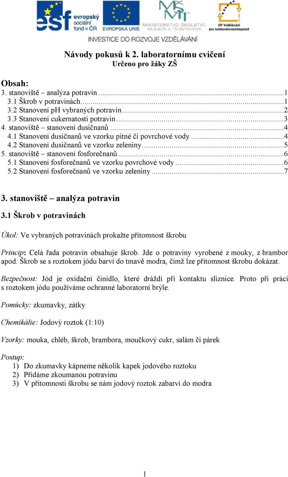 stanoviště stanovení fosforečnanů...6 5.1 Stanovení fosforečnanů ve vzorku povrchové vody...6 5.2 Stanovení fosforečnanů ve vzorku zeleniny...7 3. stanoviště analýza potravin 3.