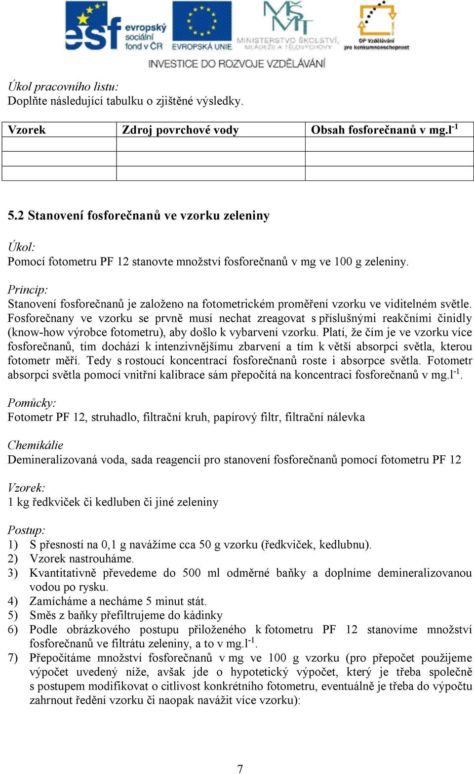 Stanovení fosforečnanů je založeno na fotometrickém proměření vzorku ve viditelném světle.