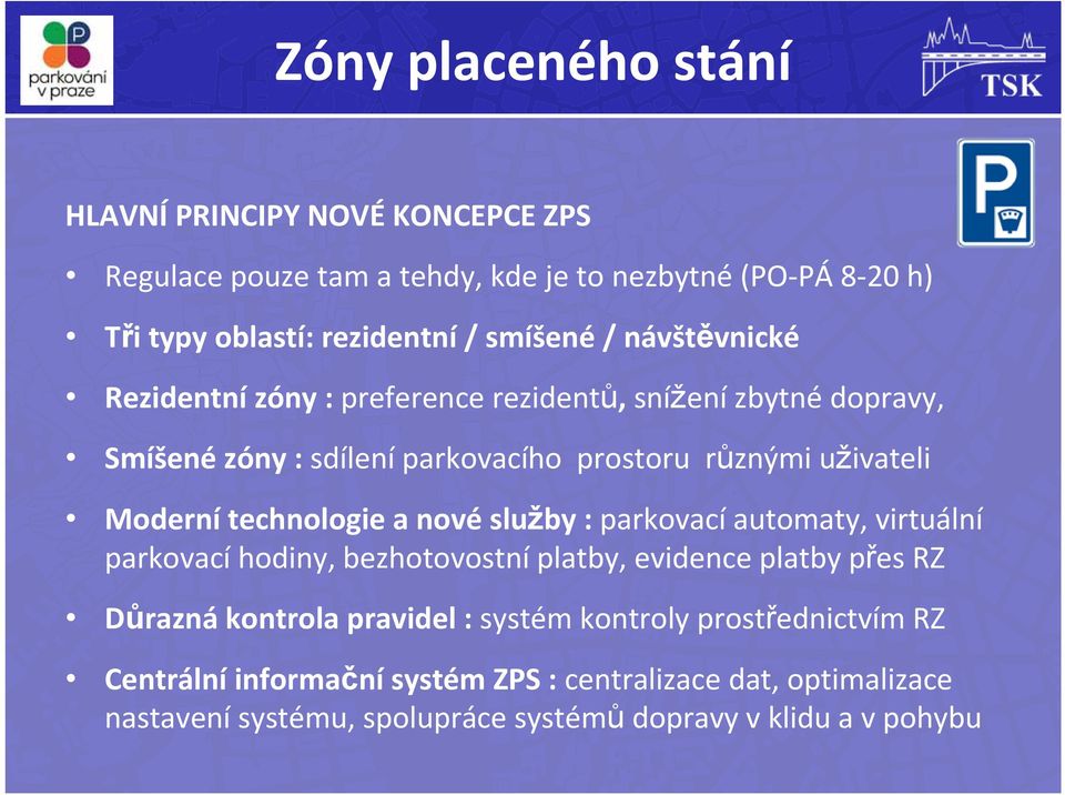 Moderní technologie a nové služby : parkovací automaty, virtuální parkovací hodiny, bezhotovostní platby, evidence platby přes RZ Důrazná kontrola