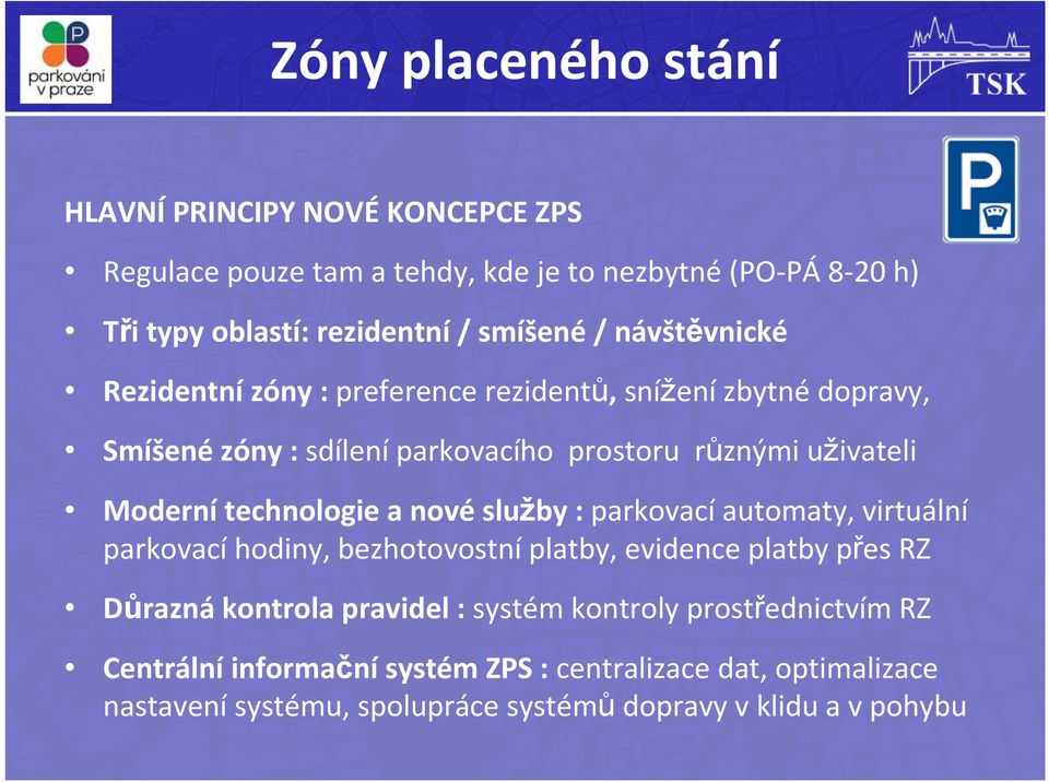 Moderní technologie a nové služby : parkovací automaty, virtuální parkovací hodiny, bezhotovostní platby, evidence platby přes RZ Důrazná kontrola