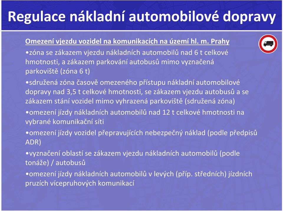 automobilové dopravy nad 3,5 t celkové hmotnosti, se zákazem vjezdu autobusů a se zákazem stání vozidel mimo vyhrazená parkoviště (sdružená zóna) omezení jízdy nákladních automobilů nad 12 t