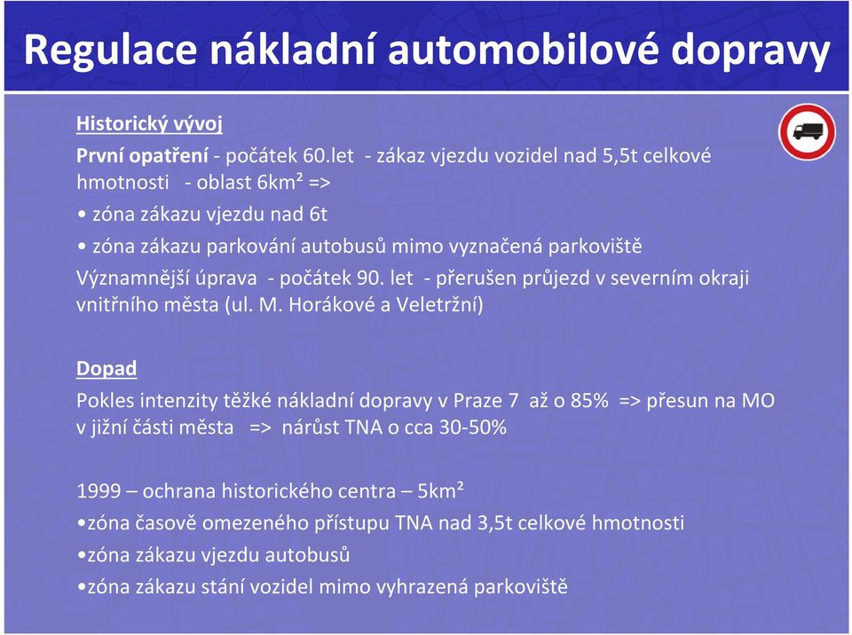 úprava počátek 90. let přerušen průjezd v severním okraji vnitřního města (ul. M.