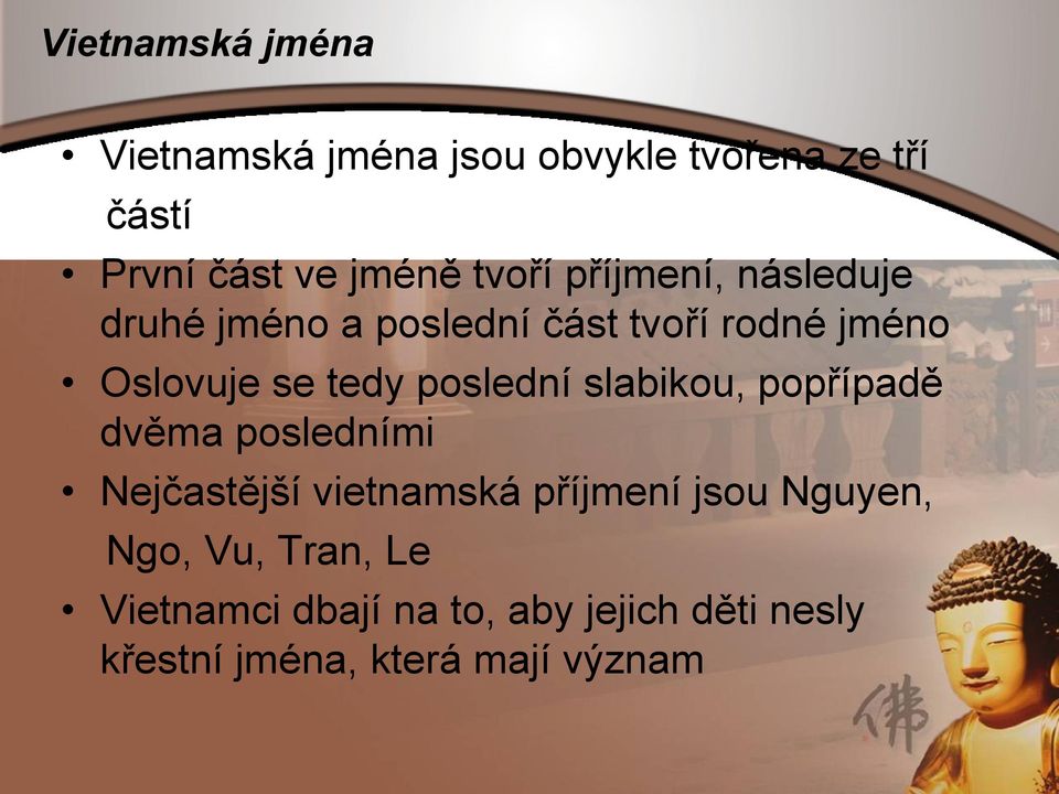 poslední slabikou, popřípadě dvěma posledními Nejčastější vietnamská příjmení jsou Nguyen,