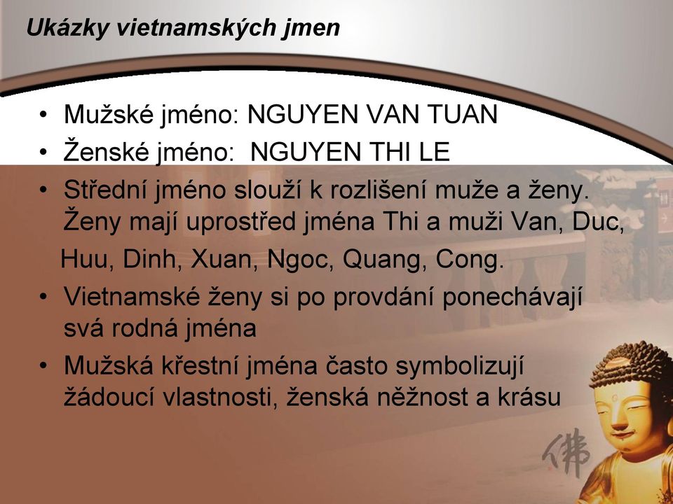 Ţeny mají uprostřed jména Thi a muţi Van, Duc, Huu, Dinh, Xuan, Ngoc, Quang, Cong.