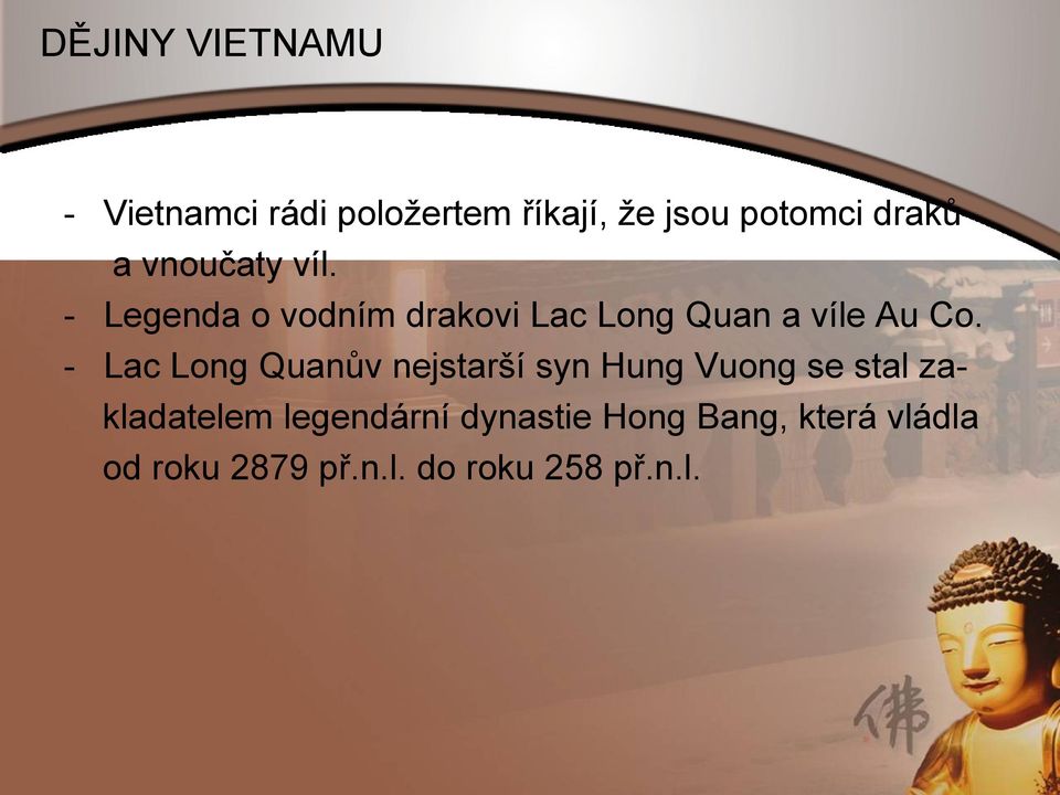 - Lac Long Quanův nejstarší syn Hung Vuong se stal zakladatelem