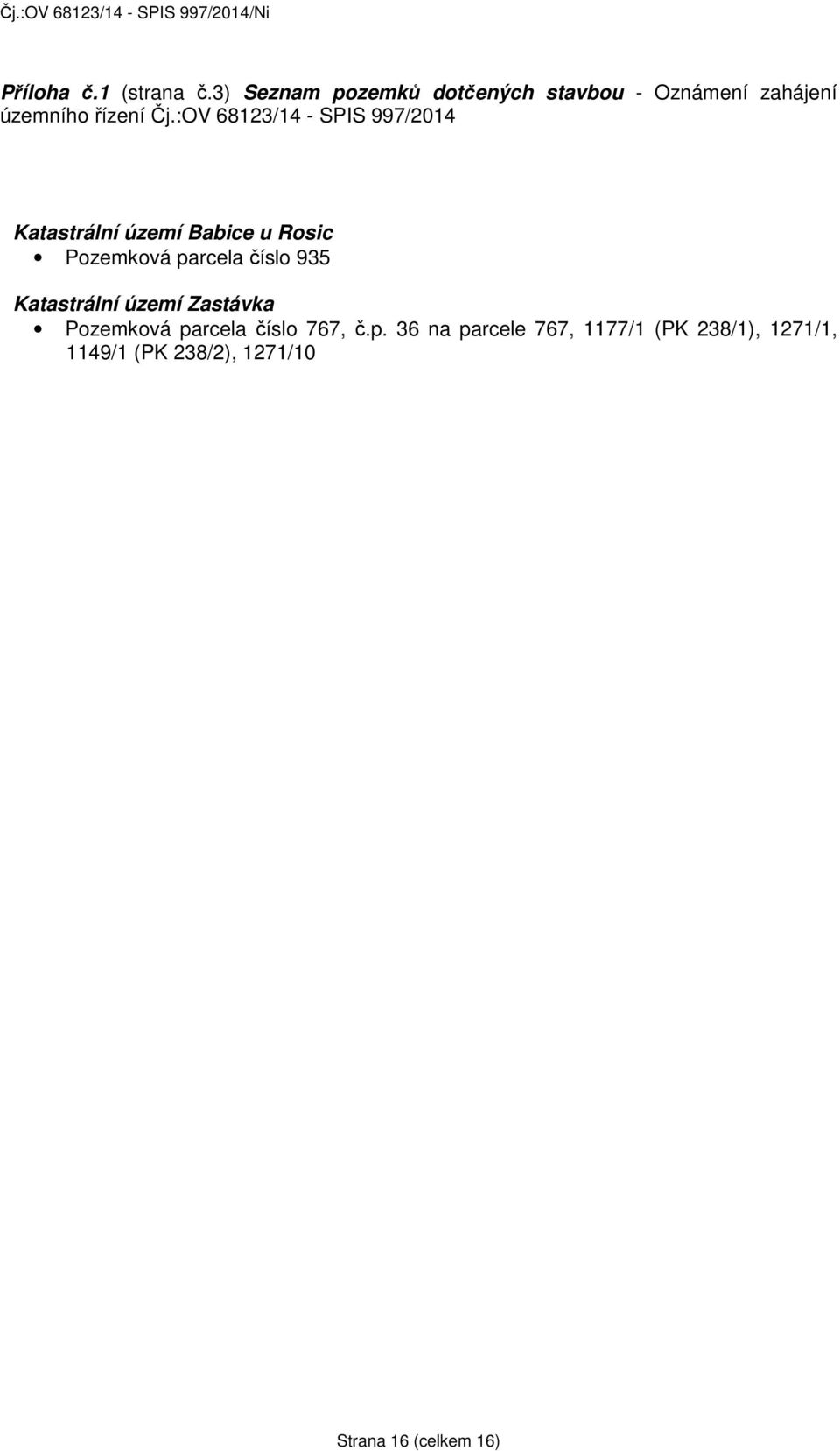 :OV 68123/14 - SPIS 997/2014 Katastrální území Babice u Rosic Pozemková parcela číslo