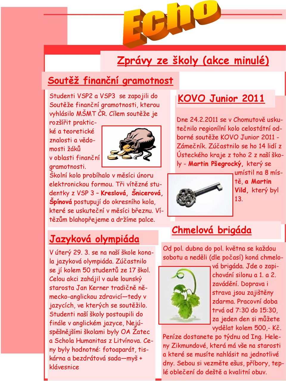A POHDKY A PAK I RANDE S ONDREM V ptek 23. listopadu 2012 se v Obecnm Pro druh stupe bylo ureno vystoupen Rande naslepo. k a ptel Z Zelene 1 Kdy jsem ped lety pila do zelenesk koly, asopis k Z a M Doln Bojanovice KOLEK. listopad