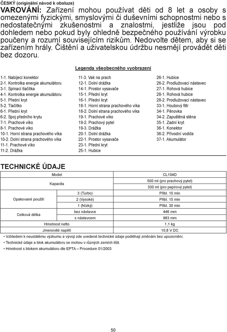 išt ní a uživatelskou údržbu nesm jí provád t d ti bez dozoru. Legenda všeobecného vyobrazení -. Nabíjecí konektor -. Kontrolka energie akumulátoru 3-. Spínací tla ítka 4-.