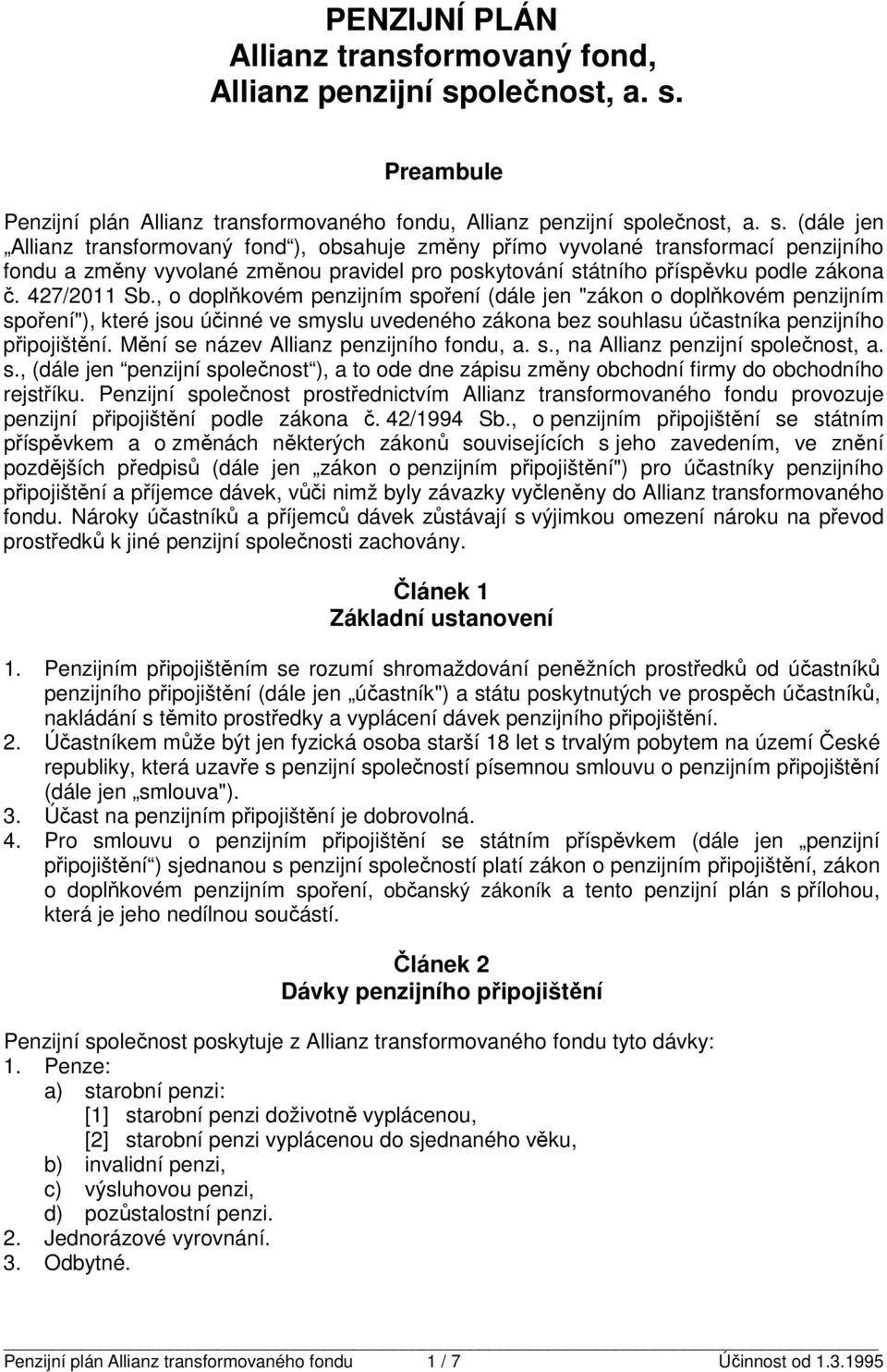 427/20 Sb., o doplňkové penzijní spoření (dále jen "zákon o doplňkové penzijní spoření", keré jsou účinné ve syslu uvedeného zákona bez souhlasu účasníka penzijního připojišění.