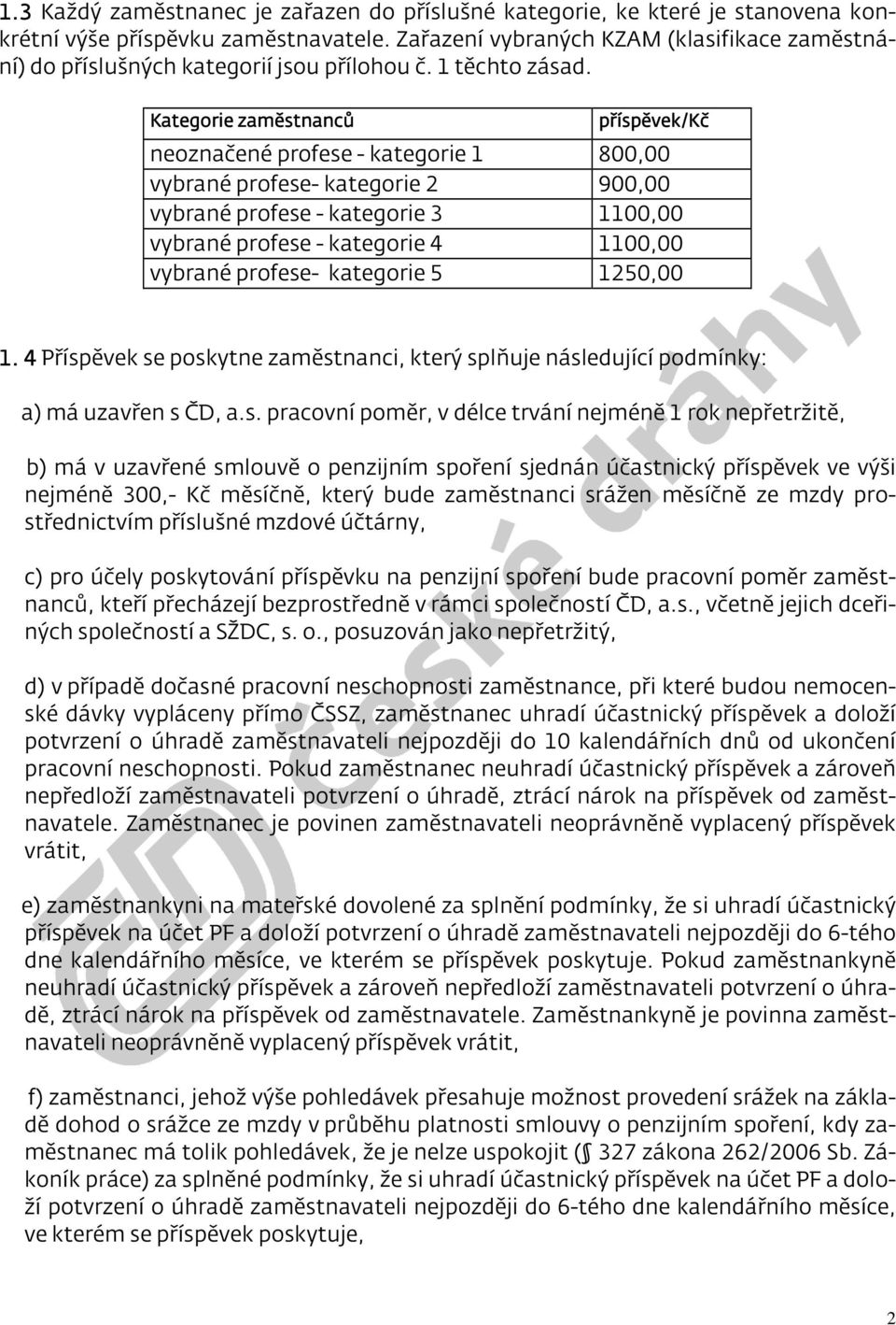 Kategorie zaměstnanců příspěvek/kč neoznačené profese - kategorie 1 800,00 vybrané profese- kategorie 2 900,00 vybrané profese - kategorie 3 1100,00 vybrané profese - kategorie 4 1100,00 vybrané