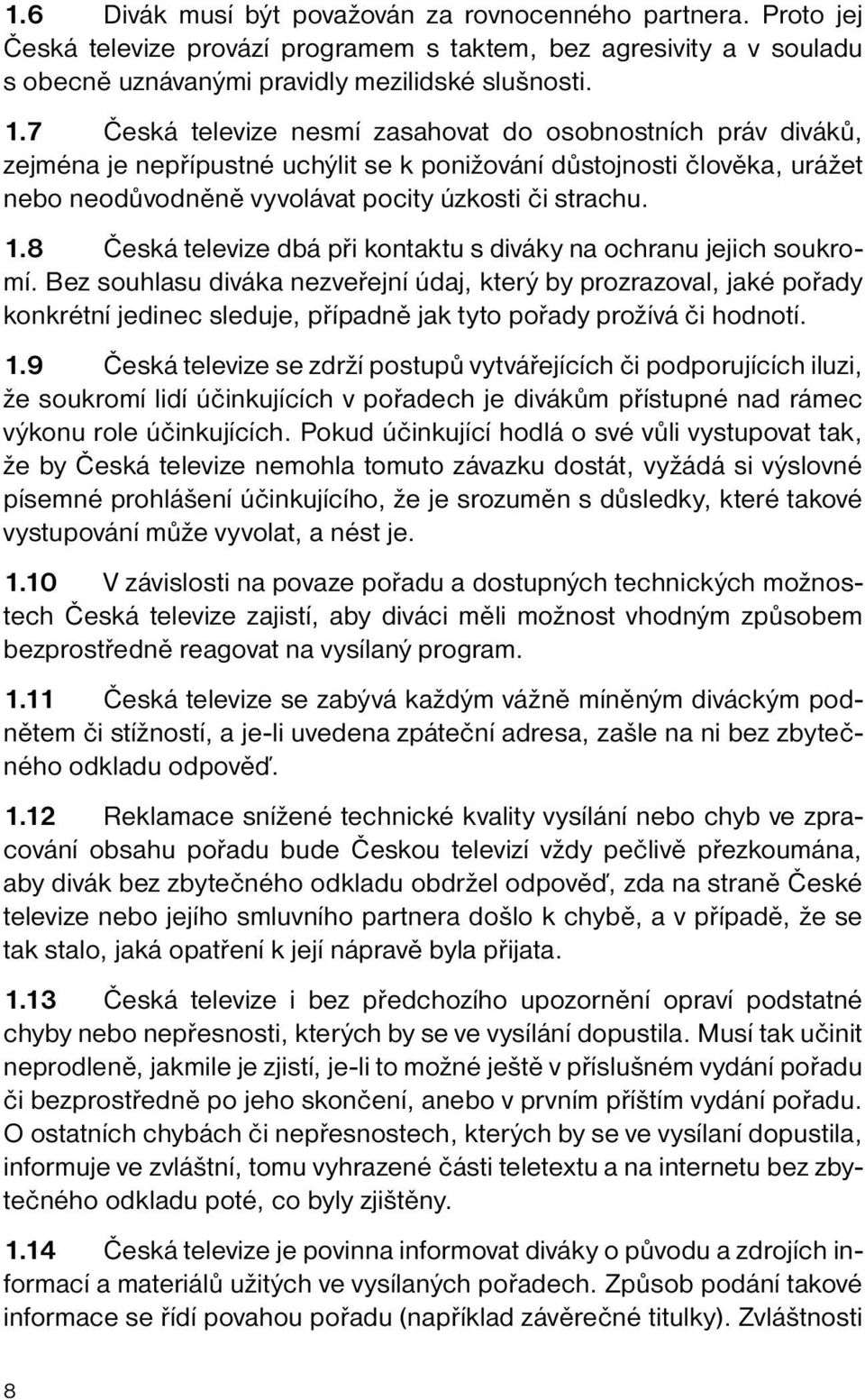 8 Česká televize dbá při kontaktu s diváky na ochranu jejich soukromí.
