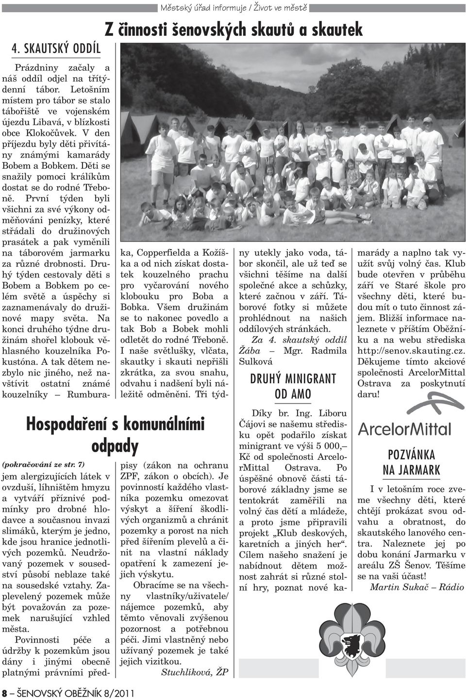 Neudržovaný pozemek v sousedství pùsobí neblaze také na sousedské vztahy. Zaplevelený pozemek mùže být považován za pozemek narušující vzhled mìsta.