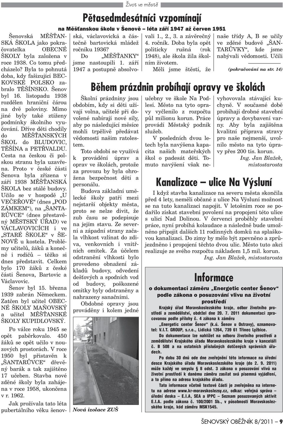politicky rušná (rok ŠKOLY byla založena v Do MÌŠ ANKY 1948), ale škola žila školním roce 1938. Co tomu pøedcházelo? jsme nastoupili 1. záøí životem.