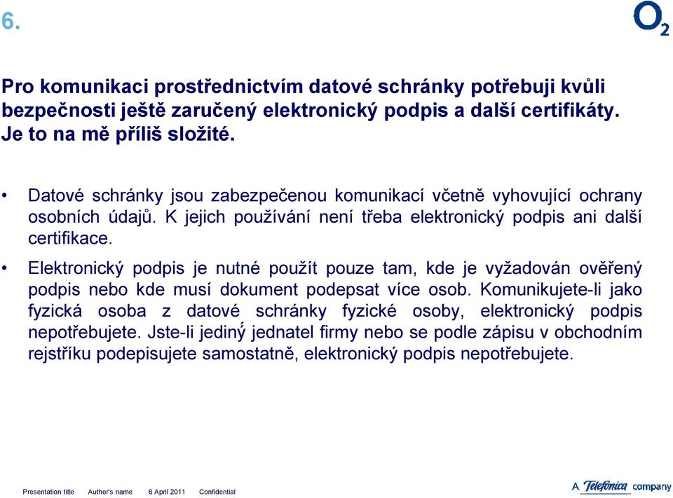 Elektronický podpis je nutné použít pouze tam, kde je vyžadován ověřený podpis nebo kde musí dokument podepsat více osob.