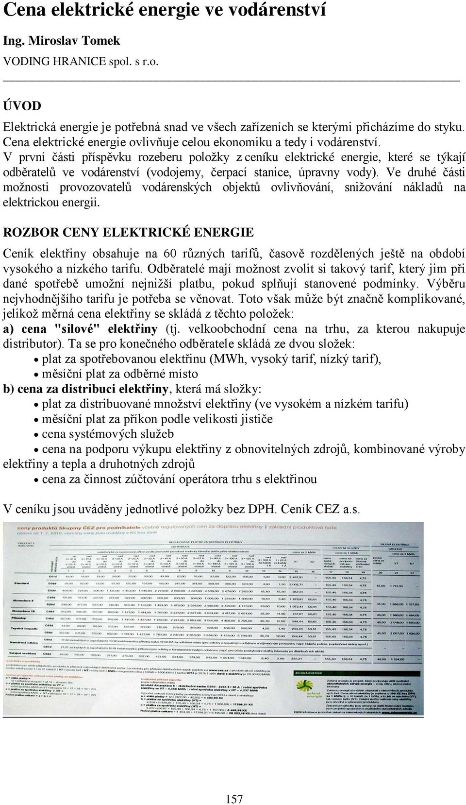 Ve druhé části možnosti provozovatelů vodárenských objektů ovlivňování, snižování nákladů na elektrickou energii.