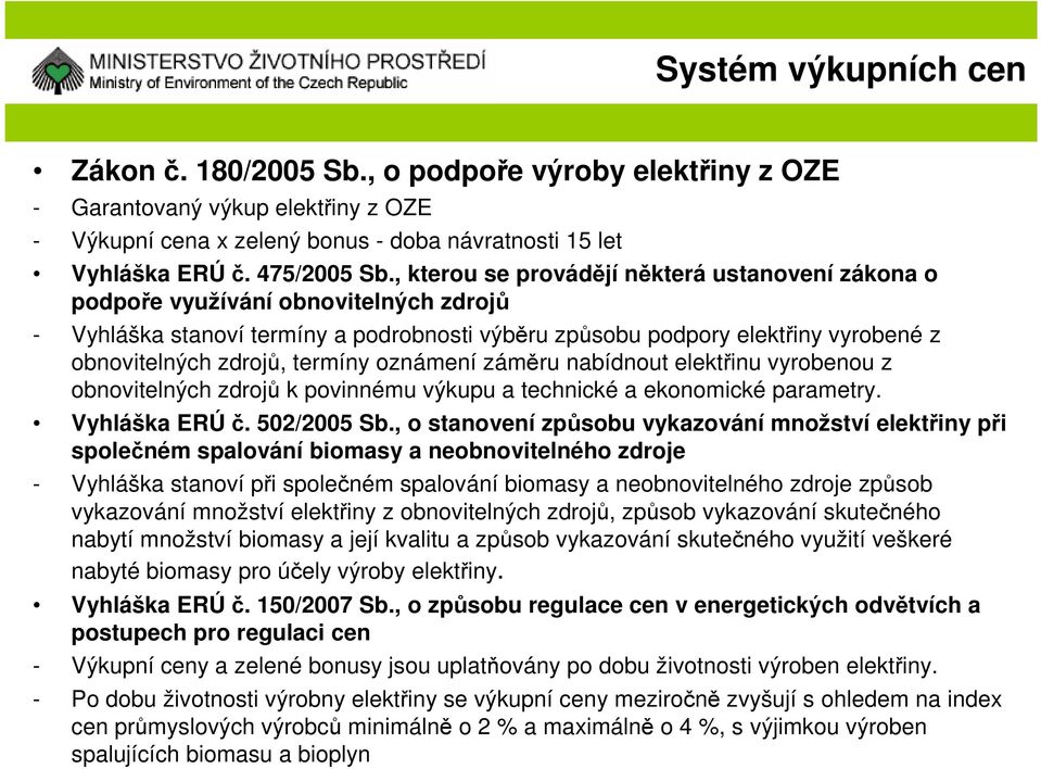 termíny oznámení záměru nabídnout elektřinu vyrobenou z obnovitelných zdrojů k povinnému výkupu a technické a ekonomické parametry. Vyhláška ERÚč. 502/2005 Sb.