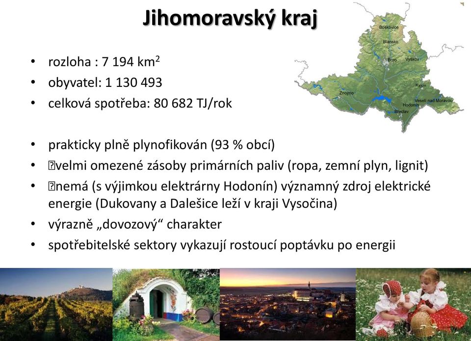 lignit) nemá (s výjimkou elektrárny Hodonín) významný zdroj elektrické energie (Dukovany a Dalešice