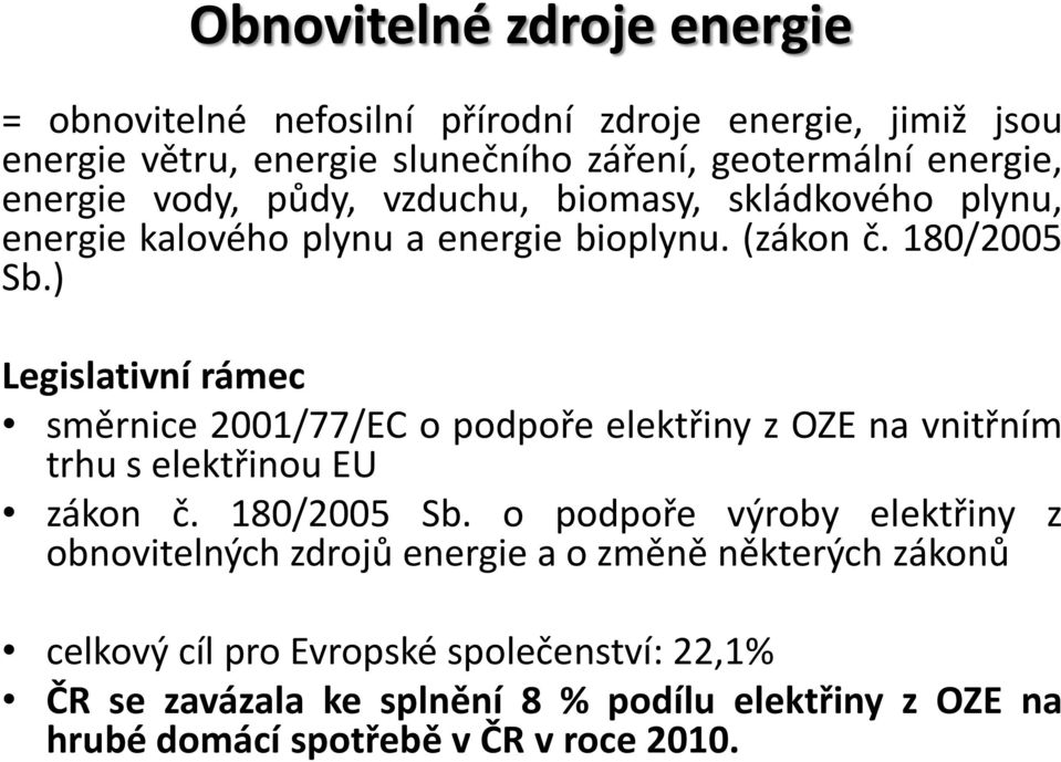 ) Legislativní rámec směrnice 2001/77/EC o podpoře elektřiny z OZE na vnitřním trhu s elektřinou EU zákon č. 180/2005 Sb.