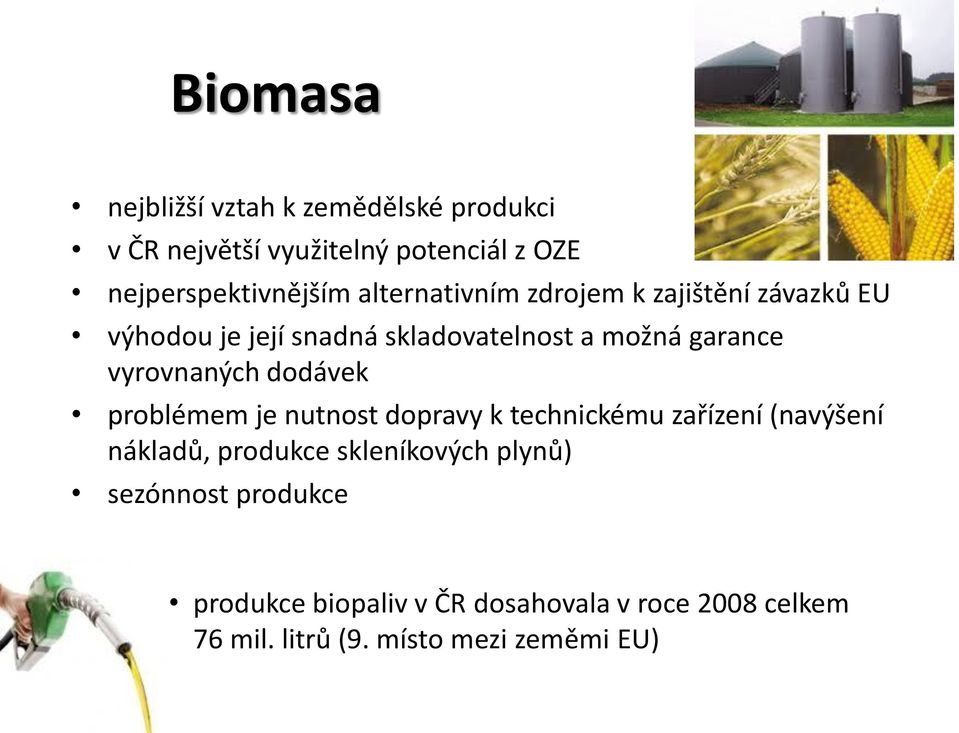 vyrovnaných dodávek problémem je nutnost dopravy k technickému zařízení (navýšení nákladů, produkce