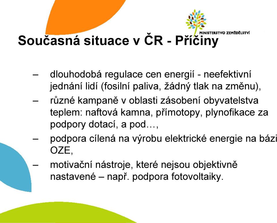 naftová kamna, přímotopy, plynofikace za podpory dotací, a pod, podpora cílená na výrobu