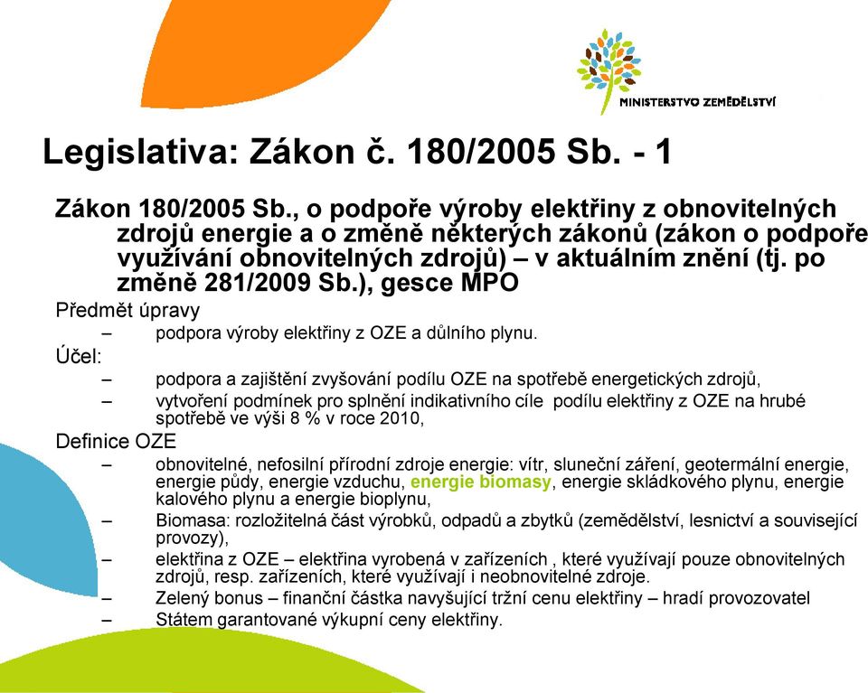 ), gesce MPO Předmět úpravy podpora výroby elektřiny z OZE a důlního plynu.
