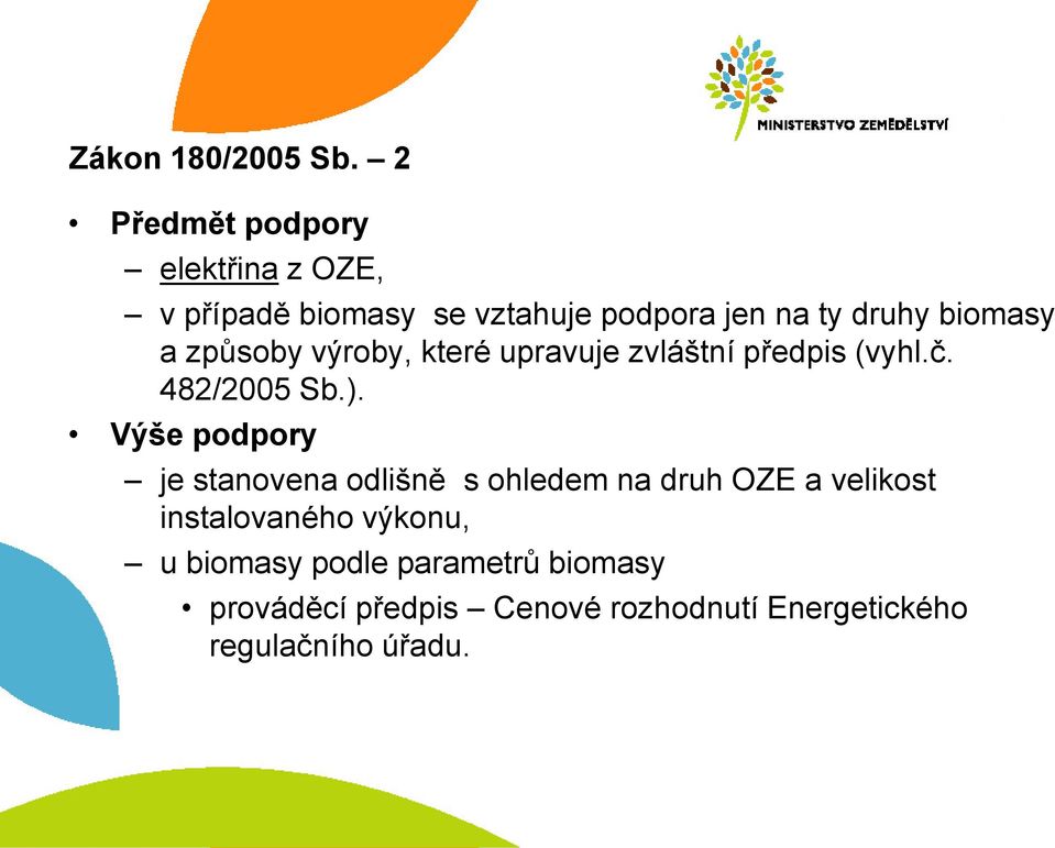 biomasy a způsoby výroby, které upravuje zvláštní předpis (vyhl.č. 482/2005 Sb.).