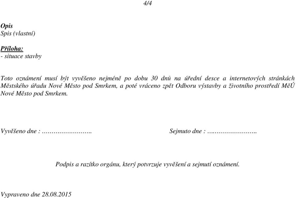 vráceno zpět Odboru výstavby a životního prostředí MěÚ Nové Město pod Smrkem. Vyvěšeno dne :.