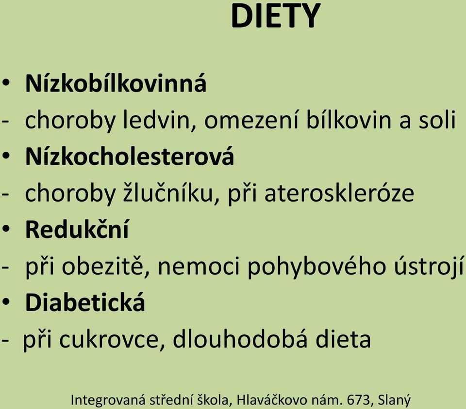 při ateroskleróze Redukční - při obezitě, nemoci