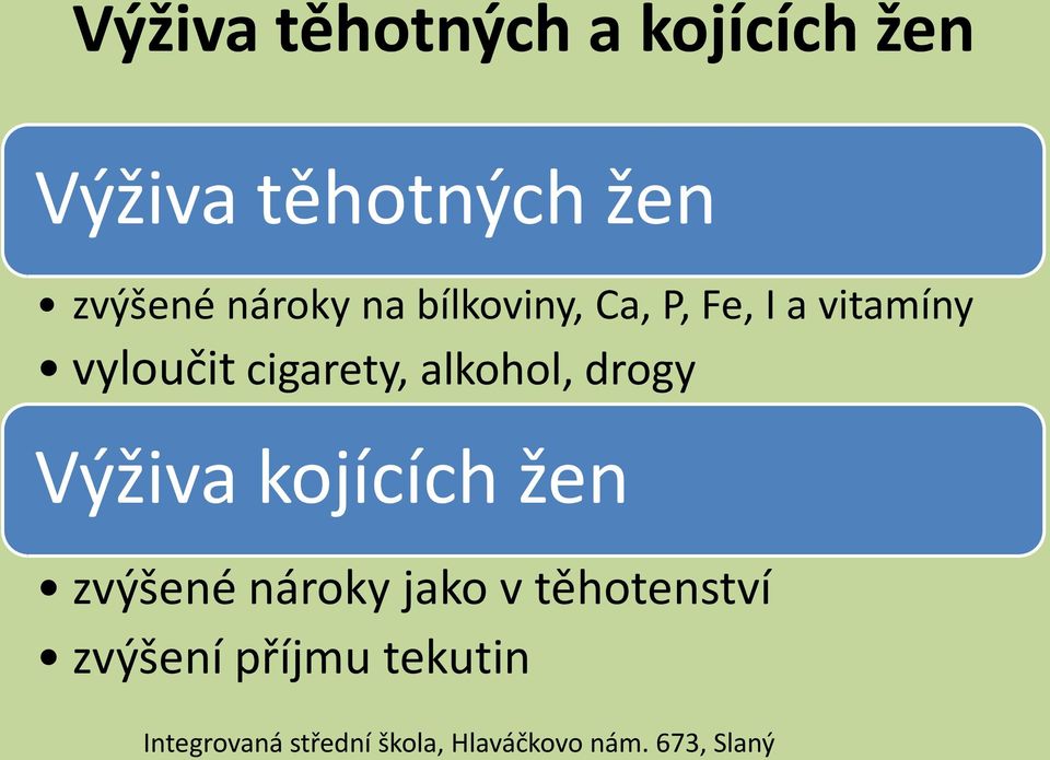 vyloučit cigarety, alkohol, drogy Výživa kojících žen