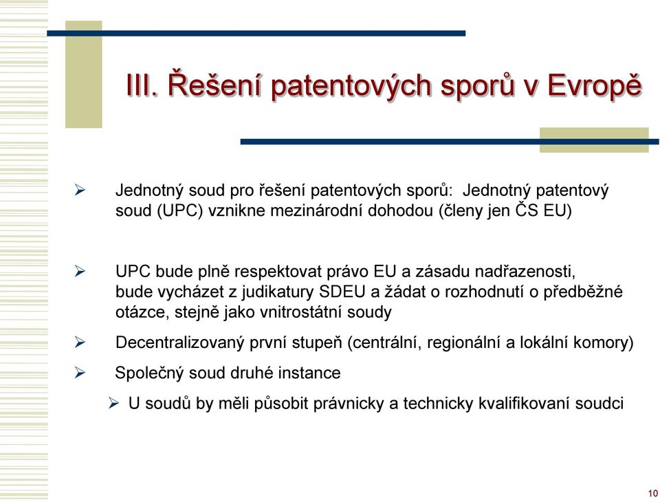 SDEU a žádat o rozhodnutí o předběžné otázce, stejně jako vnitrostátní soudy Decentralizovaný první stupeň (centrální,