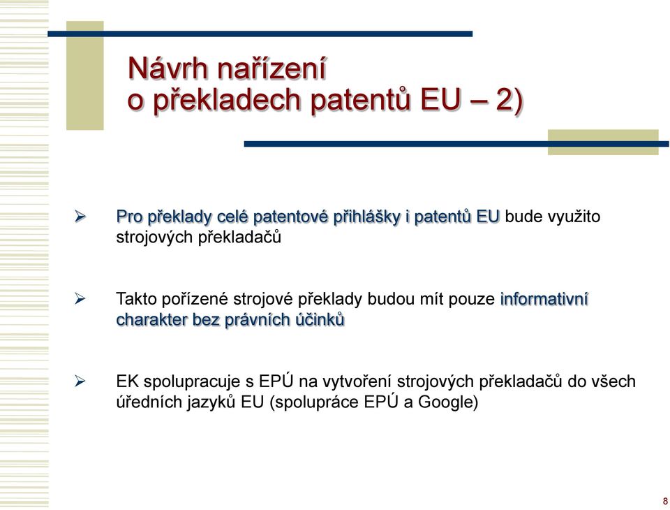 budou mít pouze informativní charakter bez právních účinků EK spolupracuje s EPÚ