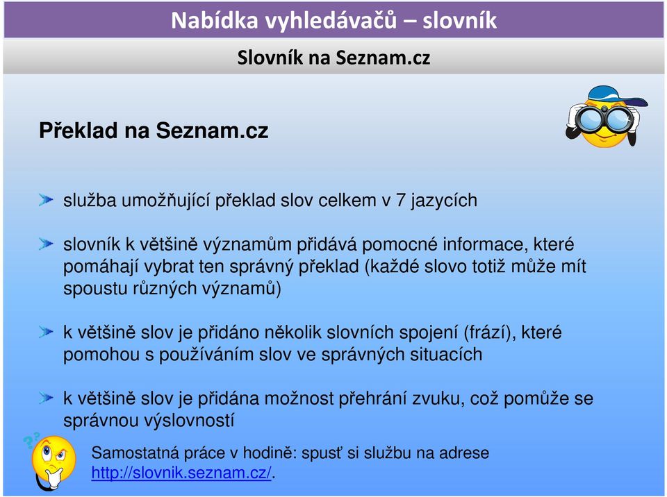 ten správný překlad (každé slovo totiž může mít spoustu různých významů) k většině slov je přidáno několik slovních spojení