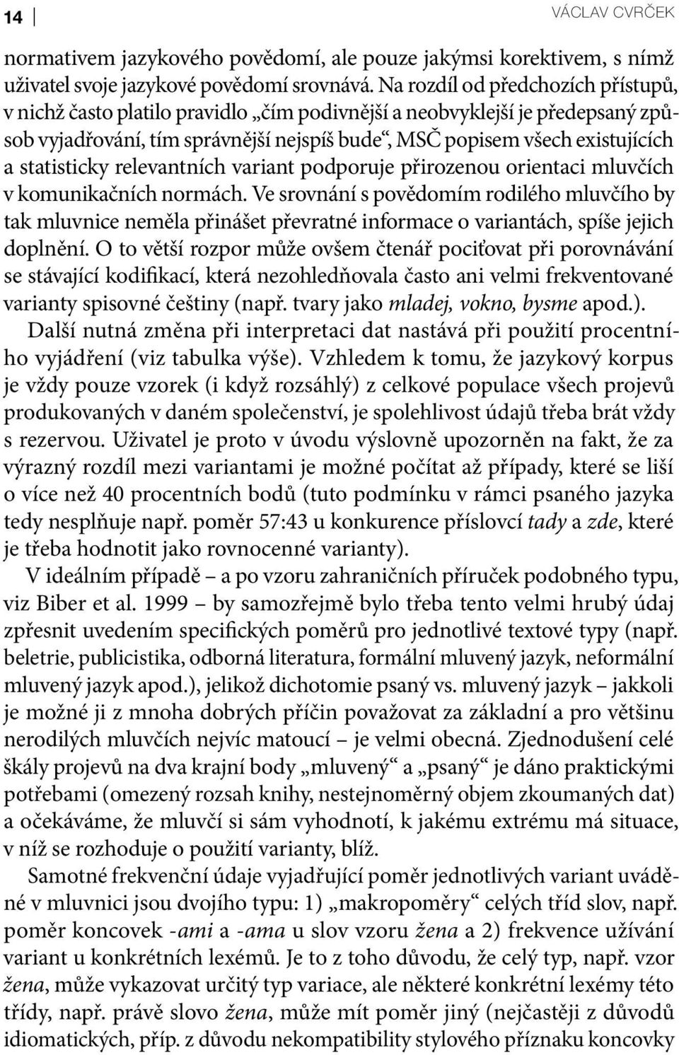 statisticky relevantních variant podporuje přirozenou orientaci mluvčích v komunikačních normách.